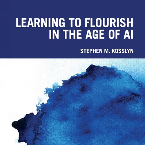 Learning to Flourish in the Age of AI by Stephen M. Kosslyn episode artwork