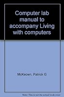 Computer lab manual to accompany Living with computers 0155511637 Book Cover