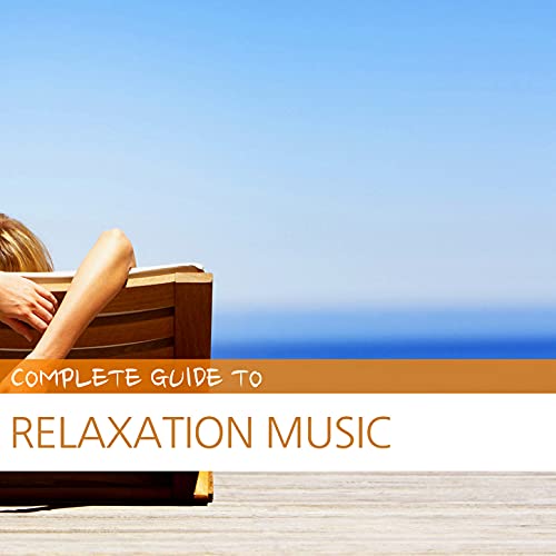 Play Complete Guide to Relaxation Music by VARIOUS ARTISTS on Amazon Music