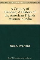 Century of Planting: A History of the American Friends Mission in India 0913342548 Book Cover