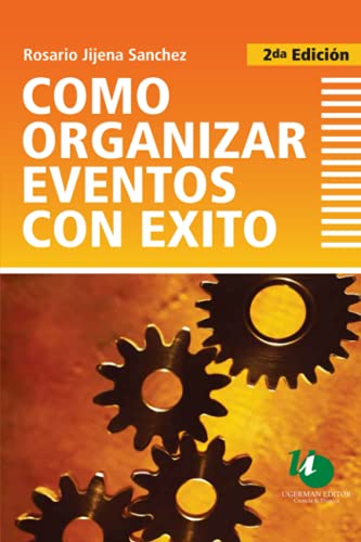 Cómo organizar eventos con éxito: Guía para cursos especializados y para la carrera de Organización de Eventos