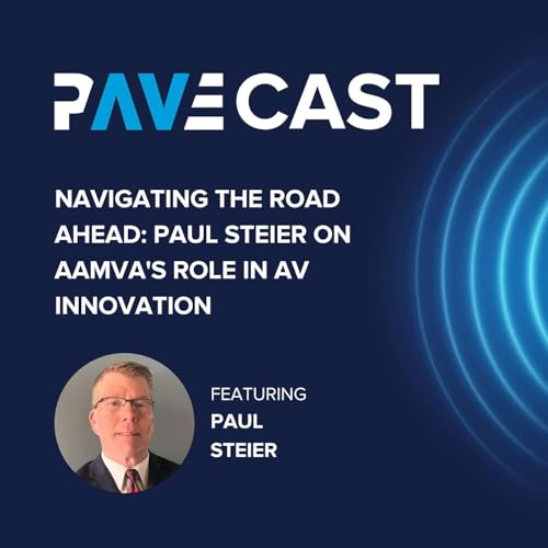 Navigating the Road Ahead: Paul Steier on AAMVA's Role in AV Innovation Podcast Por  arte de portada