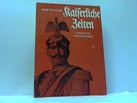 Kaiserliche Zeiten. Wilhelm II. und seine Ära in Bildern und Dokumenten B00CWUGYPQ Book Cover