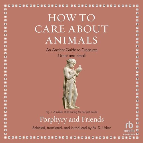 How to Care About Animals by Porphyry, M. D. Usher - translator with commentary episode artwork
