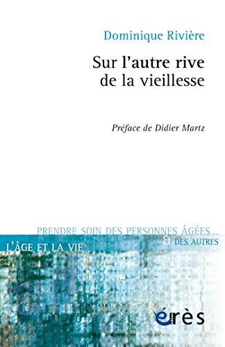 Sur l'autre rive de la vieillesse (L'âge et la vie - Prendre soin des personnes âgées) Gratuit