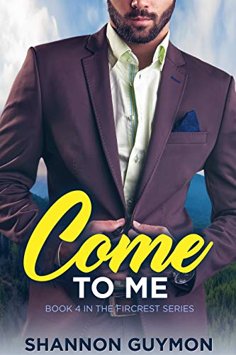Come To Me: A Small Town Romance: Book 4 in the Fircrest Series (The Love and Trust Trilogy 1)