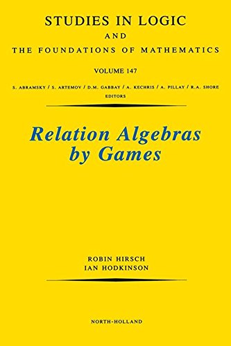 Relation Algebras by Games (Studies in Logic and the Foundations of Mathematics Book 147) (Volume 147)