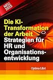 eisendefizit ganzoni  Die KI- Transformation der Arbeit: Strategien für HR und Organisationsentwicklung (Künstliche Intelligenz - Zukunft gestalten)