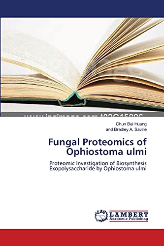 Fungal Proteomics of Ophiostoma ulmi: Proteomic Investigation of BiosynthesisExopolysaccharide by Ophiostoma ulmi