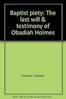 Baptist piety: The last will & testimony of Obadiah Holmes 0802817475 Book Cover