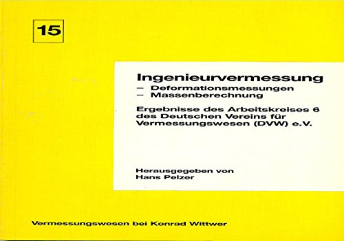 Ingenieurvermessung. Deformationsmessungen, Massenberechnungen. Ergebnisse des Arbeitskreises 6 des Deutschen Vereins für Vermessungswesen (DVW) e.V.