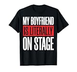 My Boyfriend Is Literally On Stage Camiseta