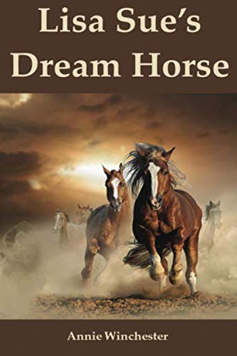 Lisa Sue's Dream Horse: Awesome True Story that Will Steal Your Heart - Terrific Adventure for Horse Crazy Girls 8-12