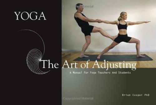 Yoga: The Art of Adjusting: A Manual for Yoga Teachers and Students Yoga: The Art of Adjusting: A Manual for Yoga Teachers and Students