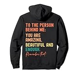 To The Person Behind Me You Are Amazing Beautiful And Enough Pullover Hoodie
