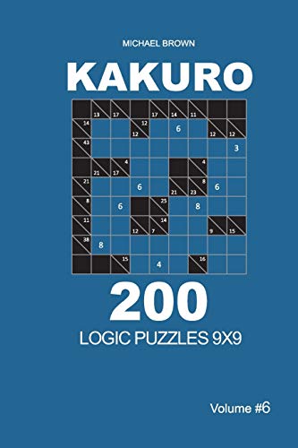 Kakuro - 200 Logic Puzzles 9x9 (Volume 6) (Kakuro 9x9)