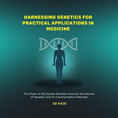 Harnessing Genetics for Practical Applications in Medicine by SB Wade episode artwork