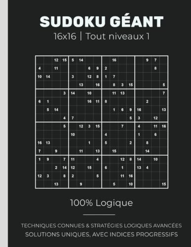 SUDOKU GÉANT 16x16｜Tout niveaux 1: 100% Logique | TECHNIQUES CONNUES & STRATÉGIES LOGIQUES AVANCÉES | SOLUTIONS UNIQUES, AVEC INDICES
