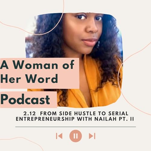 Ep 2.12| From Side Hustle to Serial Entrepreneurship with Nailah Part II