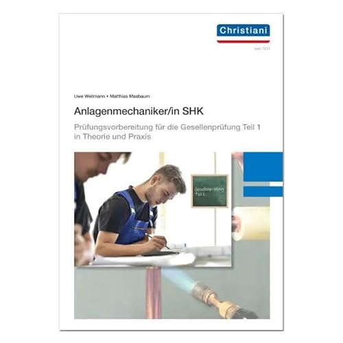 Anlagenmechaniker/-in SHK: Prüfungsvorbereitung für die Gesellenprüfung Teil 1 in Theorie und Praxis