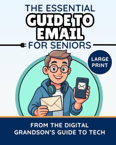 The Essential Guide to Email for Seniors: Learn Gmail, Outlook,