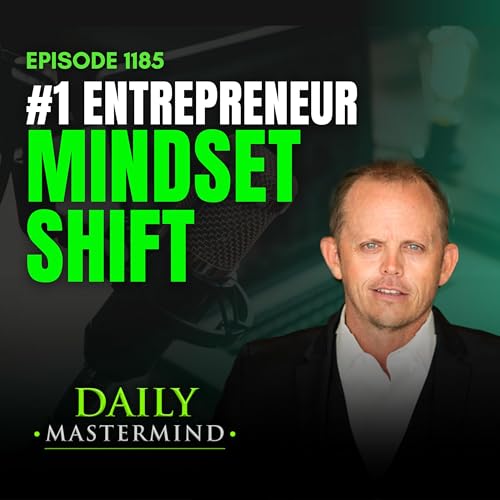 The #1 Mindset Shift Every 7-Figure Entrepreneur Makes