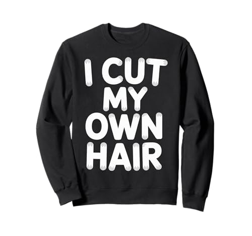 I Cut My Own Hair Barber Hairstylist Style |- Sweatshirt