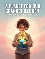 A Planet For Our Grandchildren: Poetic Voices For A Sustainable Future B0FXHB4XQ9 Book Cover