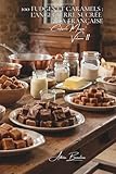 100 fudges et caramels : l'Angleterre sucrée à la française: Cuissons précises, textures parfaites, la confiserie maîtrisée