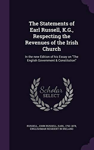 The Statements of Earl Russell, K.G., Respecting the Revenues of the Irish Church: In the new Edition of his Essay on "The English Government & Constitution"
