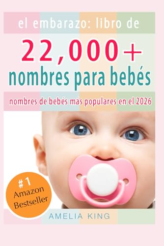 El Embarazo: Libro de Nombres para Bebés: (más de 22 000 nombres para niñas, niños y los nombres de bebés más populares en el 2026)