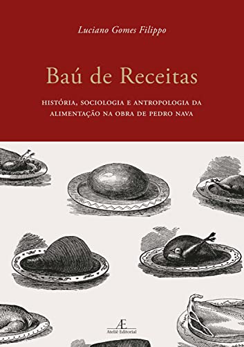 Baú de Receitas: História, Sociologia e Antropologia da Alimentação na Obra de Pedro Nava