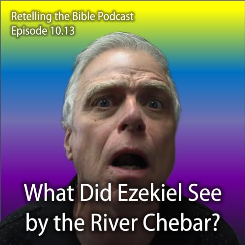 10.13 What Did Ezekiel See by the River Chebar?