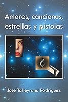 Amores, canciones, estrellas y pistolas 1506506208 Book Cover