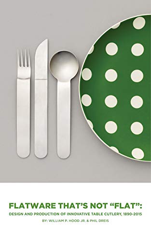 Flatware That's Not "Flat": Design and Production of Innovative Table Cutlery, 1890-2015