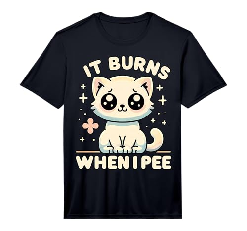 Mens It Burns When I Pee Funny Embarrassing Inappropriate Cat