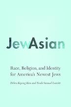 JewAsian: Race, Religion, and Identity for America's Newest Jews (Studies of Jews in Society)