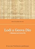 geova  Lodi a Geova Dio - di un suo Testimone qualunque