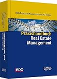 Praxishandbuch Real Estate Management: Kompendium der Immobilienwirtschaft: Kompendium der Immobilienwirtschaft. Hrsg. v. BDO Dtsch. Warentreuhand