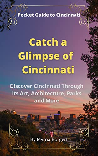 Catch a Glimpse of Cincinnati : Discover Cincinnati Through its Art, Architecture, Parks, and More