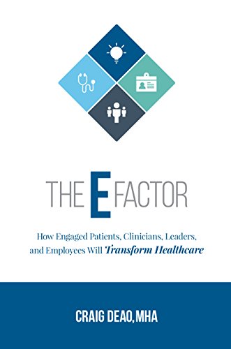 The E-Factor: How Engaged Patients, Clinicians, Leaders, and Employees Will