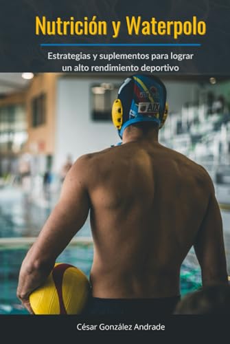 Nutrición y Waterpolo: Estrategias y suplementos para lograr un alto rendimiento deportivo