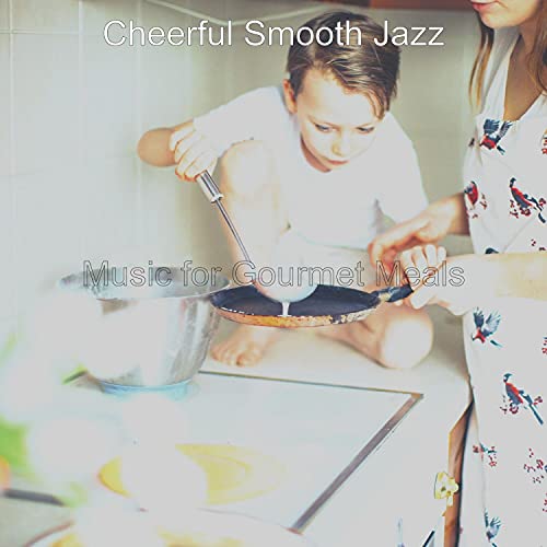 Music for Gourmet Meals de Cheerful Smooth Jazz en Amazon Music Unlimited