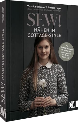 Nähbuch – Sew! Cottage Style: Mit Schnittmustern im modernen Landhaus-Stil von Größe 34 bis 46. Romantisch-verspielte Kleidung & Accessoires nähen (Lust auf Land)