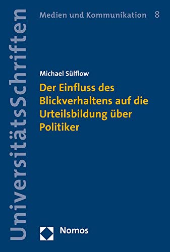 Der Einfluss des Blickverhaltens auf die Urteilsbildung über Politiker (Nomos Universitatsschriften Der Einfluss des Blickverhaltens auf die Urteilsbildung über Politiker (Nomos Universitatsschriften