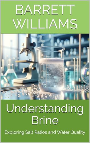 Understanding Brine: Exploring Salt Ratios and Water Quality (Fermentation Nation: Mastering the Art of Fermenting Vegetables Book 8)