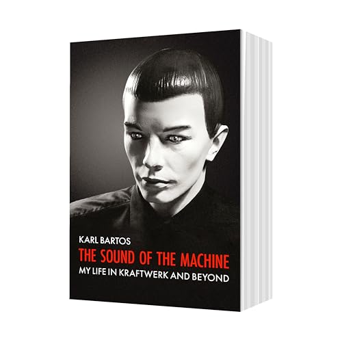 The Sound of the Machine: My Life in Kraftwerk and Beyond