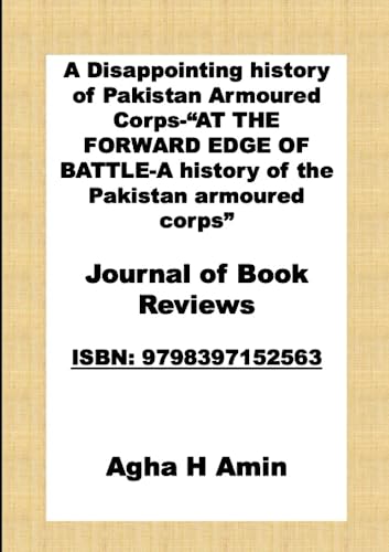 A Disappointing history of Pakistan Armoured Corps-“AT THE FORWARD EDGE OF BATTLE-A history of the Pakistan armoured corps”: Journal of Book Reviews