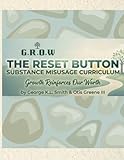 G.R.O.W. The RESET Button: Substance Abuse Curriculum