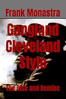Gangland Cleveland Style: The Rise and Demise (The Cleveland Mafia) (Volume 3) 1979365881 Book Cover